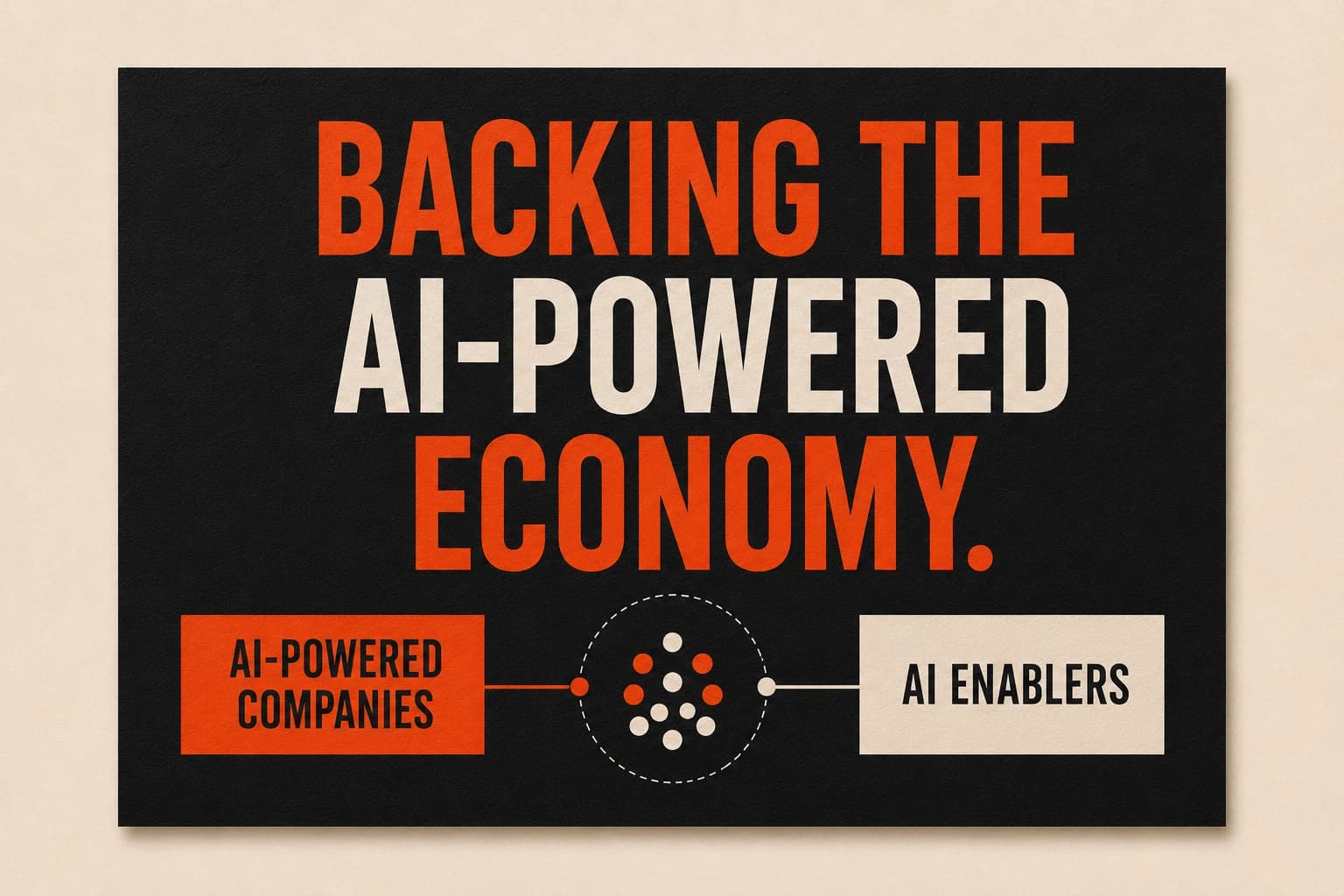 Backing the AI-powered economy — AI-powered companies and AI enablers.